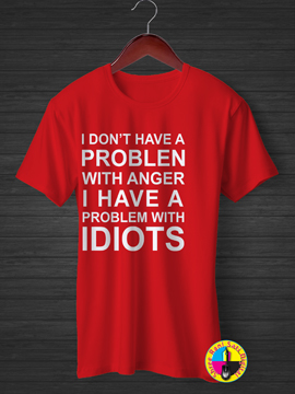 The Problem With Idiot Are Not With T-shirt.